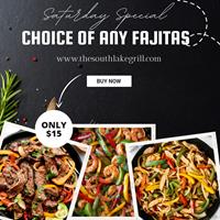 Saturday Special: Choice Of any Fajita (Chicken,Steak,Shrimp) Only - $15 at The South lake Grill