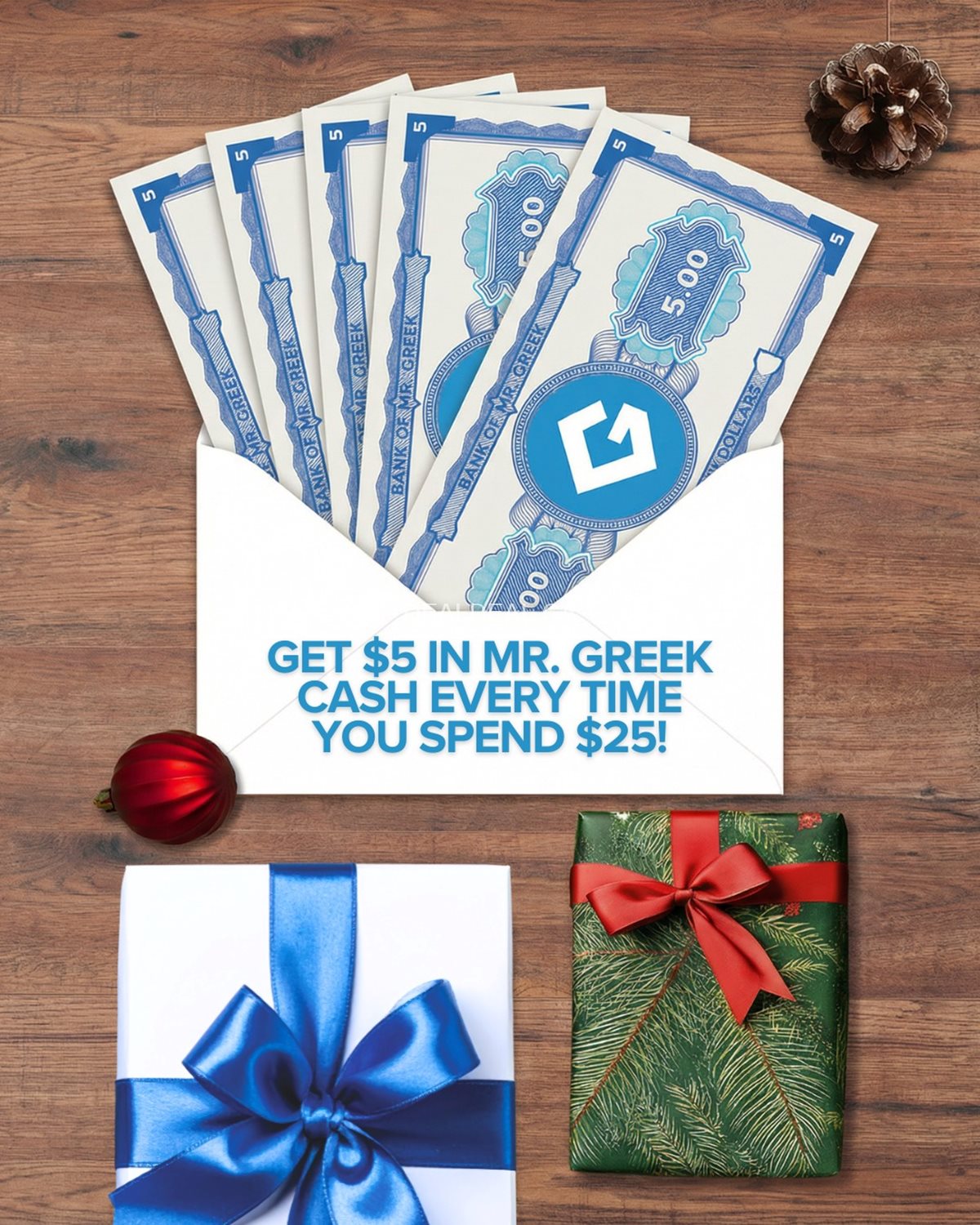 Get $5 Mr. Greek Cash for every $25 you spend at Mr. Greek