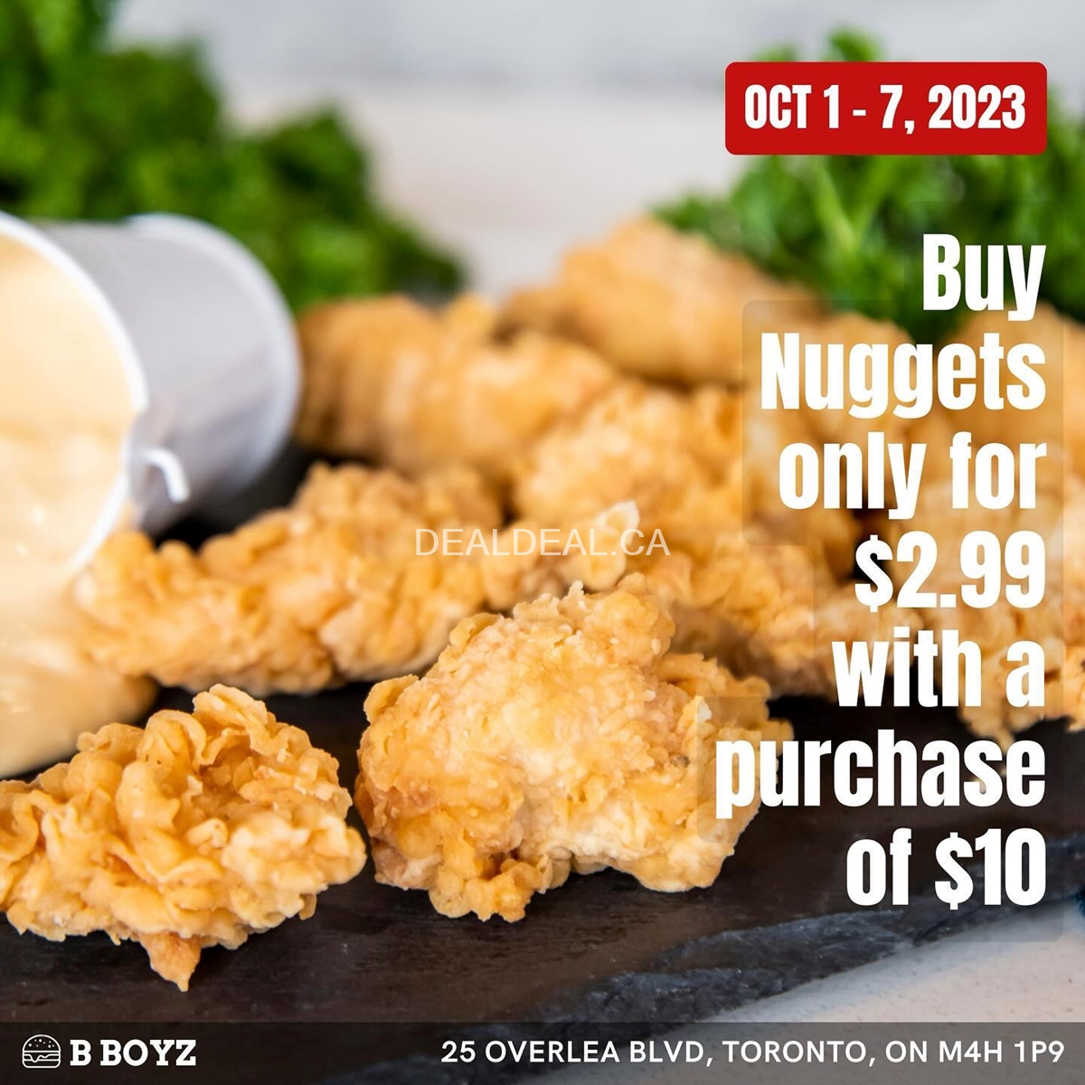 Get Nuggets only for $2.99 with a purchase of $10 before taxes at B Boyz Thorncliffe location