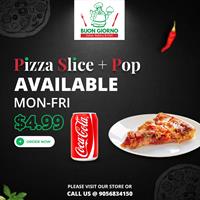 Pizza Slice and selected Pop for $4.99 only at Buon Giorno Italian Bakery